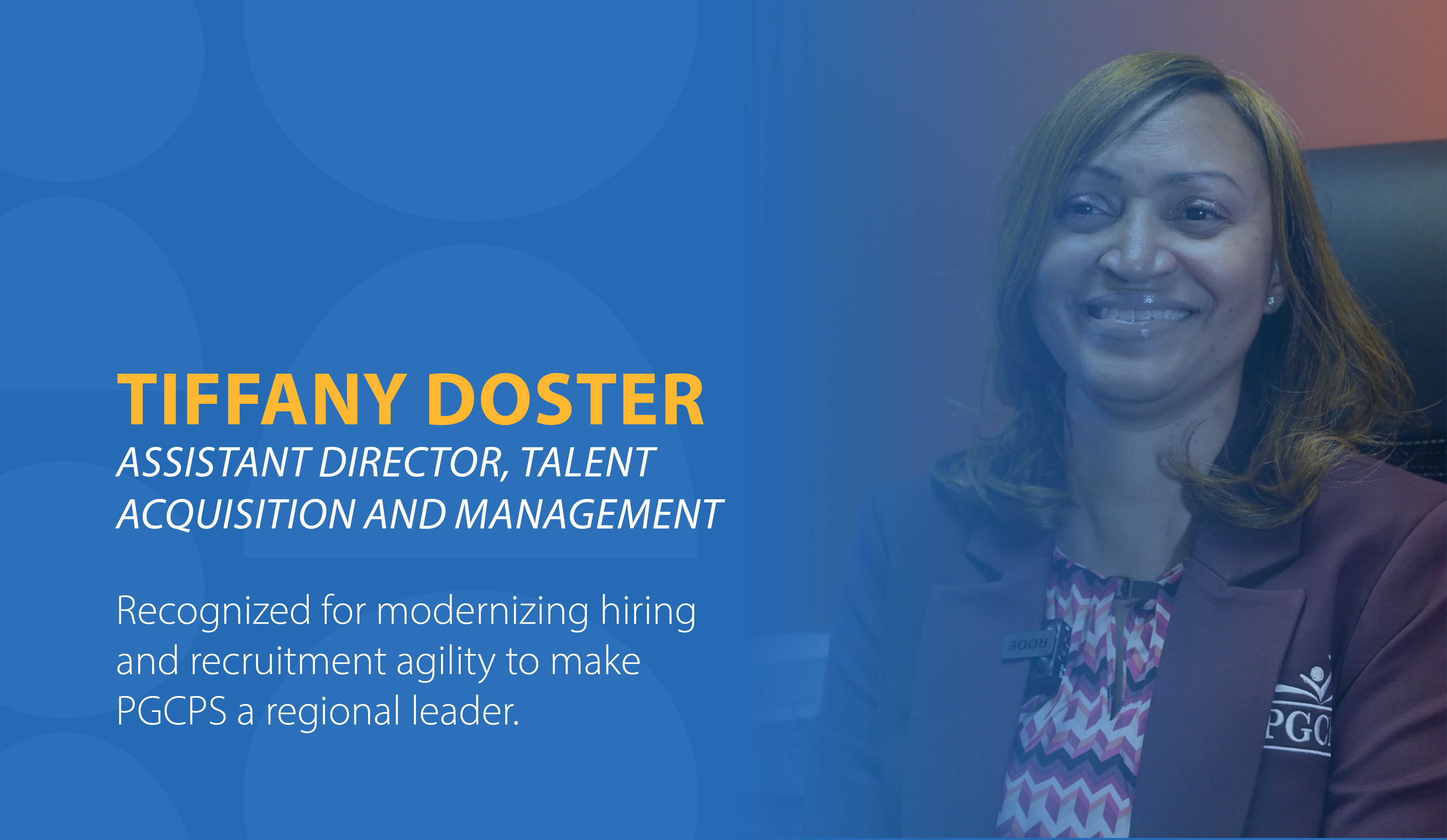 Tiffany Doster, Assistant Director of Talent Acquisition and Management, Recognized for modernizing hiring and recruitment agility to make PGCPS a regional leader.