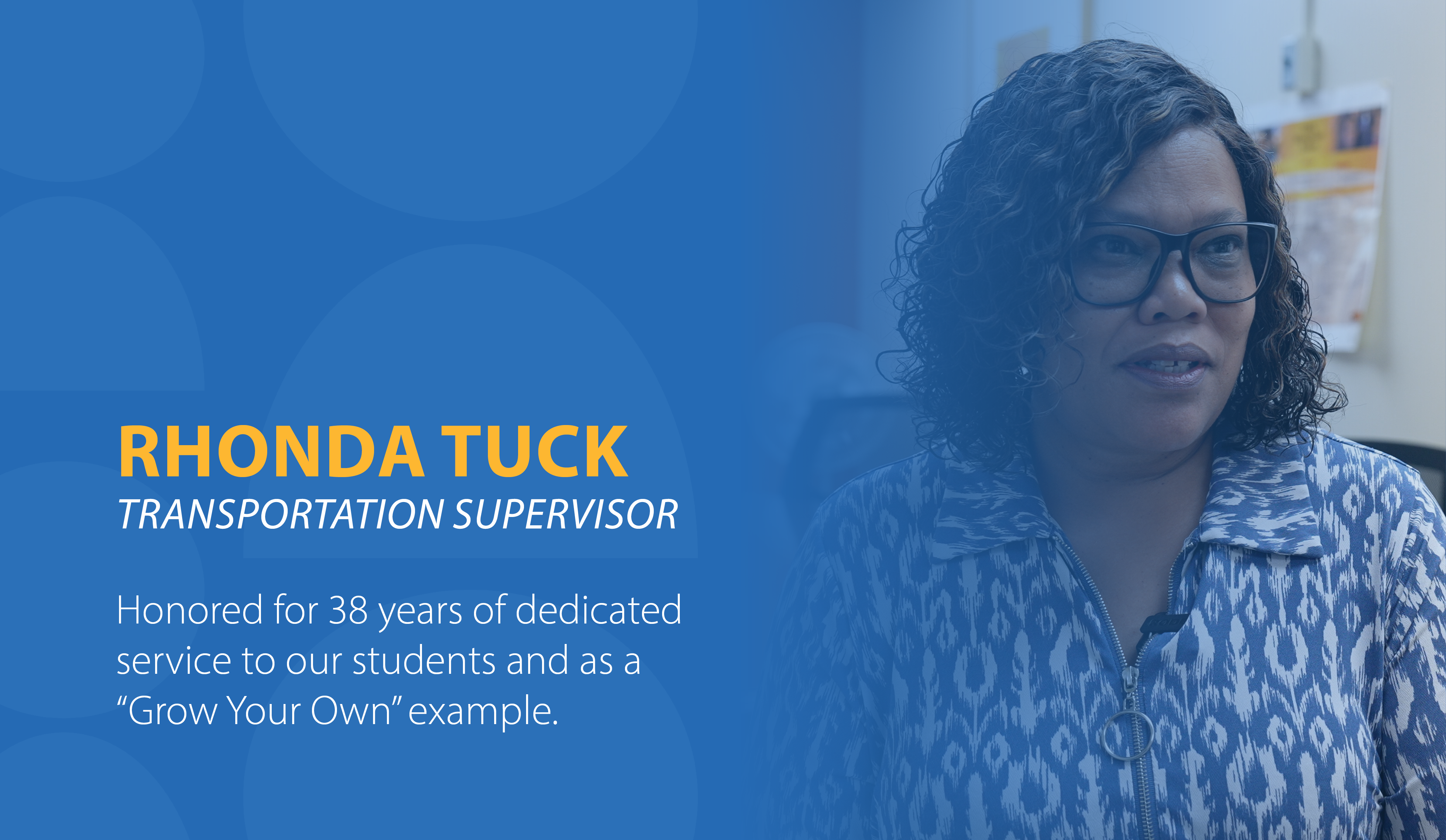 Rhonda Tuck, Transportation Supervisor, Honored for 38 years of dedicated service to our students and as a "Grow Your Own" example.